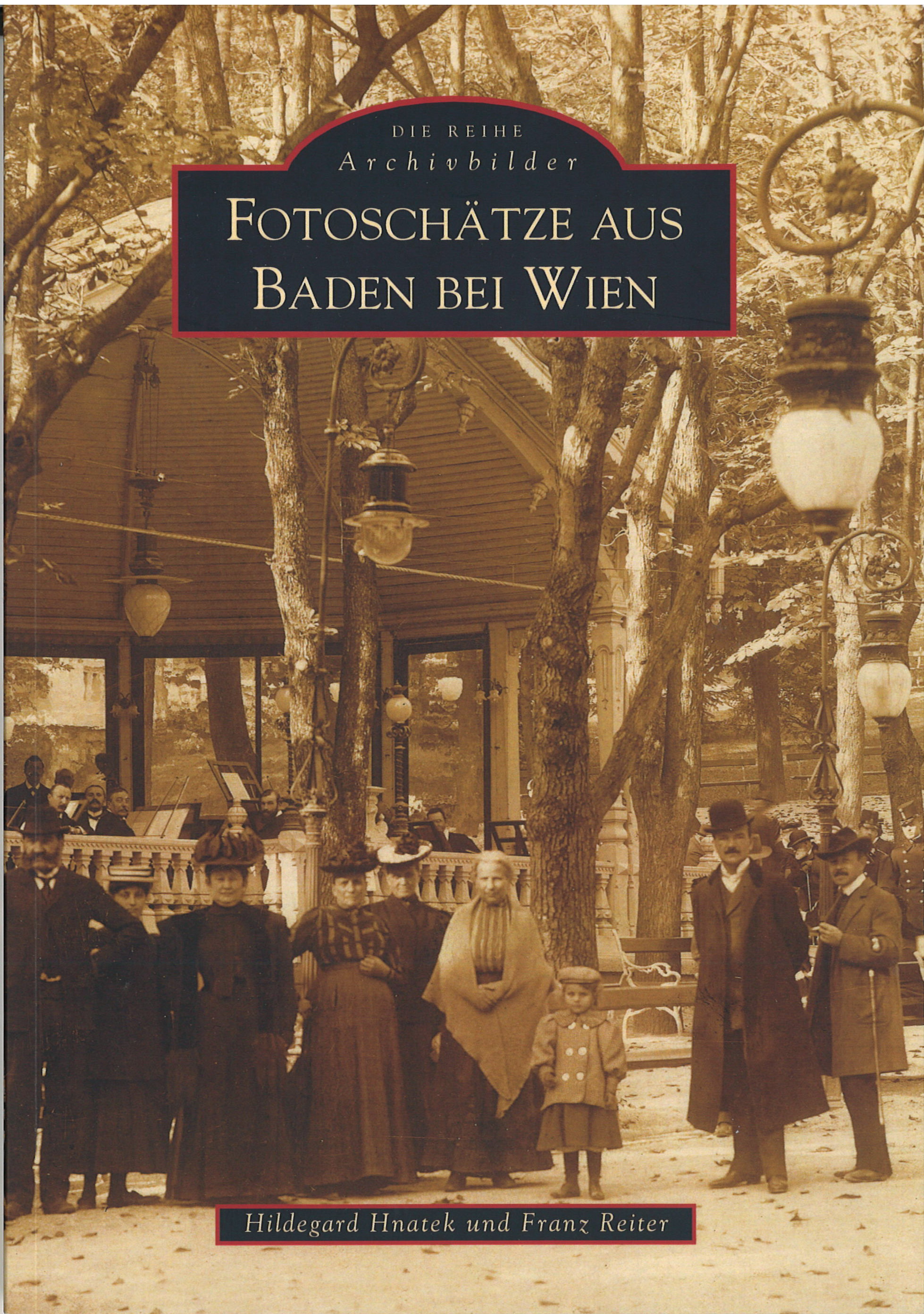 Fotoschätze aus Baden bei Wien 130 Seiten, Hildegard Hnatek und Franz Reiter € 19,00