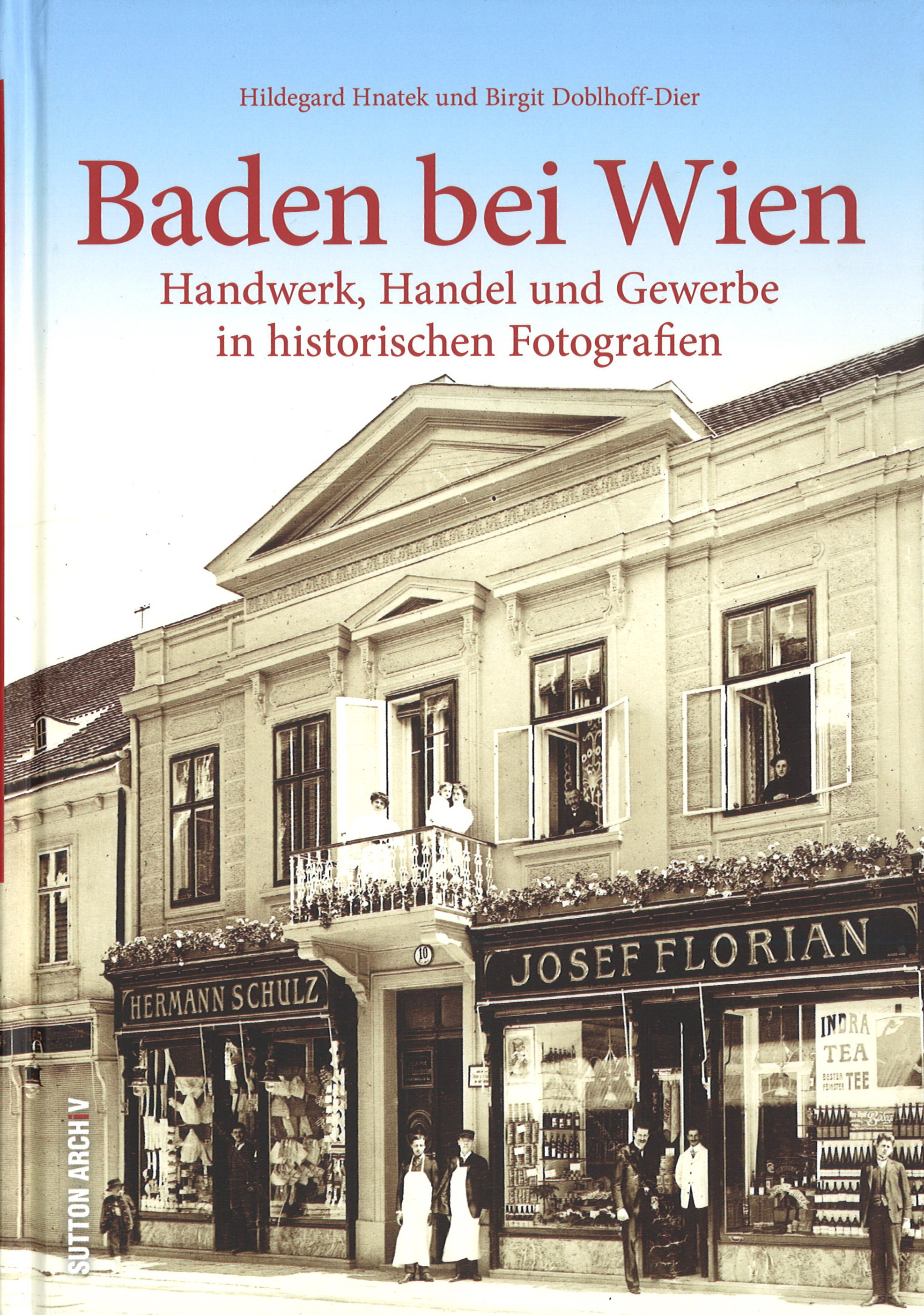 Baden bei Wien – Handwerk, Handel und Gewerbe in historischen Fotografien 120 Seiten, Hildegard Hnatek und Birgit Doblhoff-Dier € 19,90