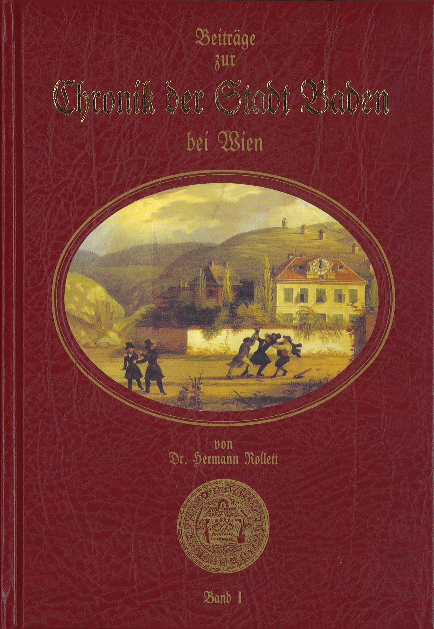 Beiträge zur Chronik Chronik der Stadt Baden bei Wien von Dr. Hermann Rollett Band 1, 560 Seiten, Rudolf Maurer € 49,00