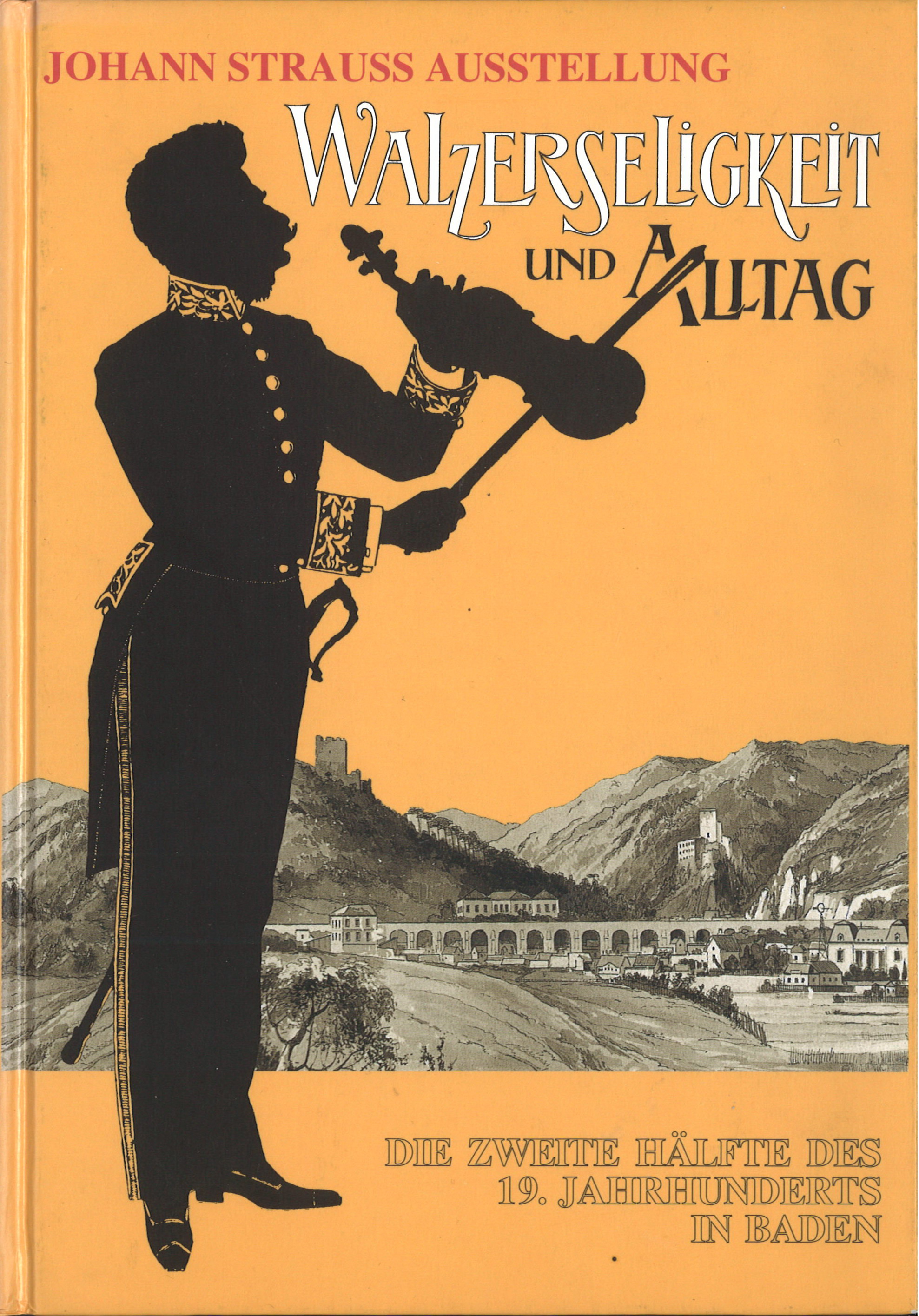 Johann Strauss Ausstellung – Walzerseligkeit und Alltag, Die zweite Hälfte des 19. Jahrhunderts in Baden, 380 Seiten € 19,00