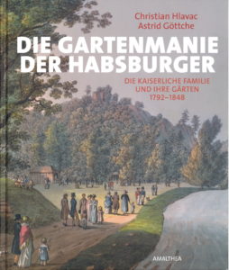 Die Gartenmanie der Habsburger – die Kaiserliche Familie und ihre Gärten 1792-1848 160 Seiten, Christian Hlavac, Astrid Göttche € 29,95